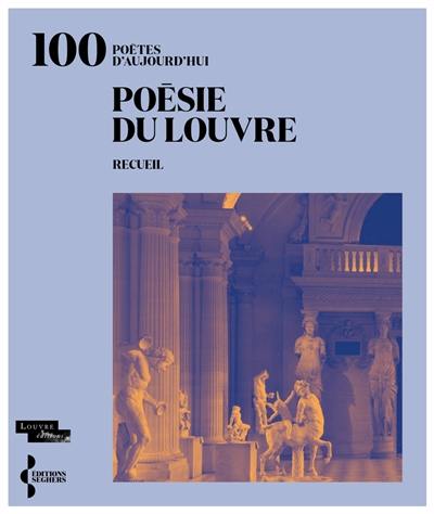 Poésie du Louvre : 100 poètes d'aujourd'hui : recueil