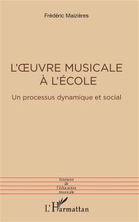 L'oeuvre musicale à l'école : un processus dynamique et social
