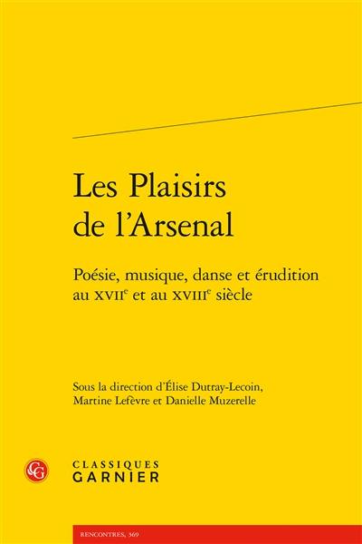 Les plaisirs de l'Arsenal : poésie, musique, danse et érudition au XVIIe et au XVIIIe siècle