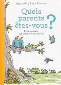 Quels parents êtes-vous ? : petit glossaire des parents d'aujourd'hui