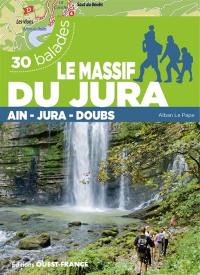 Le massif du Jura : Ain, Jura, Doubs : 30 balades