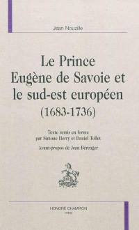 Le prince Eugène de Savoie et le sud-est européen (1683-1736)