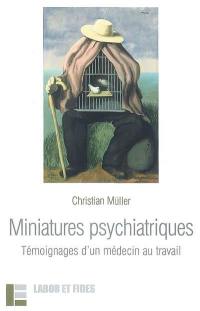 Miniatures psychiatriques : témoignages d'un médecin au travail