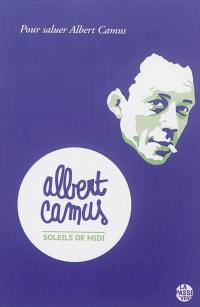 Soleils de midi : pour saluer Albert Camus