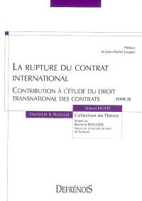 La rupture du contrat international : contribution à l'étude du droit transnational des contrats