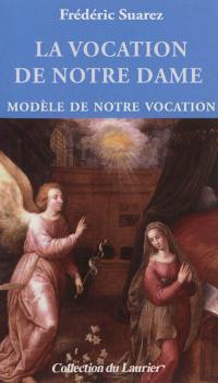 La vocation de Notre Dame : modèle de notre vocation