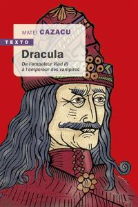 Dracula : de l'empaleur Vlad III à l'empereur des vampires