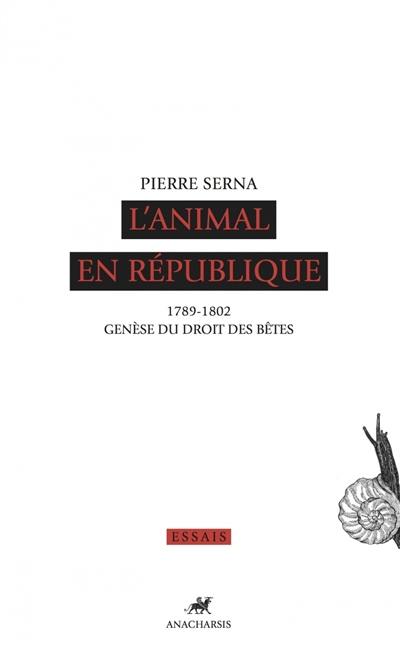 L'animal en République : 1789-1802 : genèse du droit des bêtes