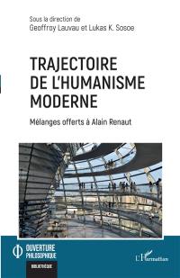 Trajectoire de l'humanisme moderne : mélanges offerts à Alain Renaut