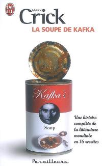 La soupe de Kafka : une histoire complète de la littérature mondiale en 16 recettes