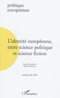 Politique européenne, n° 30. L'identité européenne, entre science politique et science-fiction