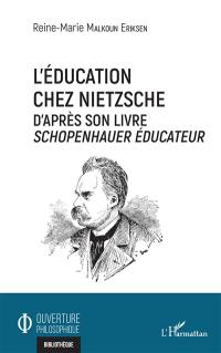 L'éducation chez Nietzsche : d'après son livre Schopenhauer éducateur