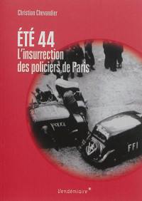 Eté 44 : l'insurrection des policiers de Paris