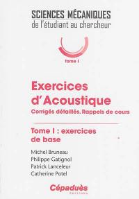 Exercices d'acoustique : corrigés détaillés, rappels de cours. Vol. 1. Exercices de base