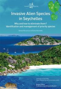 Invasive alien species in Seychelles : why and how to eliminate them ? : identification and management of priority species