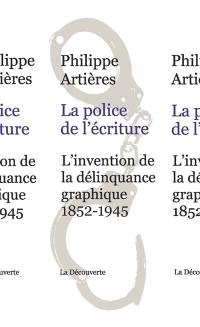 La police de l'écriture : l'invention de la délinquance graphique : 1852-1945