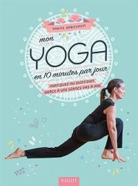 Mon yoga en 10 minutes par jour : pratiquez au quotidien grâce à une séance pas à pas