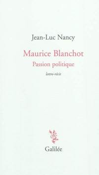 Maurice Blanchot, passion politique : lettre-récit