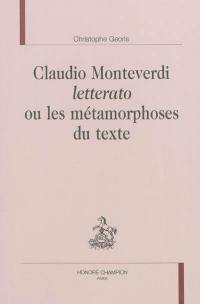 Claudio Monteverdi letterato ou Les métamorphoses du texte