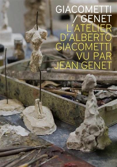 Giacometti-Genet : l'atelier d'Alberto Giacometti vu par Jean Genet : exposition, Paris, Institut Giacometti, du 21 juin au 16 septembre 2018