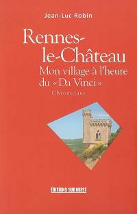 Rennes-le-Château, mon village à l'heure du Da Vinci : chroniques