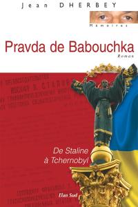 Pravda de babouchka : de Staline à Tchernobyl