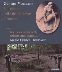 Sorcellerie et culte des fontaines en Limousin. L'eau, le diable, les saints : retour aux sources