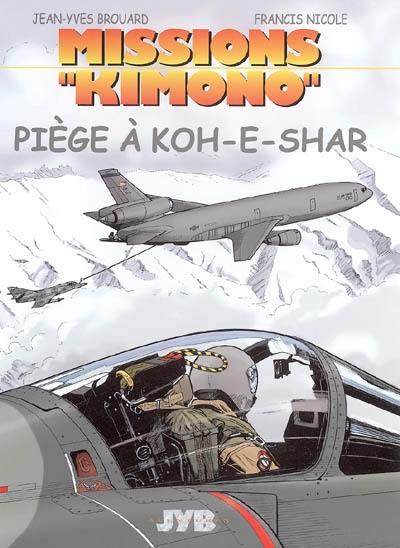 Missions Kimono. Vol. 6. Piège à Koh-E-Shar : les aventures des pilotes de la 11e flotille de chasse embarquée à bord du porte-avions Charles de Gaulle