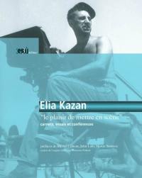 Elia Kazan : le plaisir de mettre en scène : carnets, essais et conférences