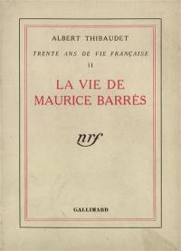Trente ans de vie française. Vol. 2. La vie de Maurice Barrès