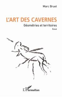 L'art des cavernes : géométries et territoires : essai