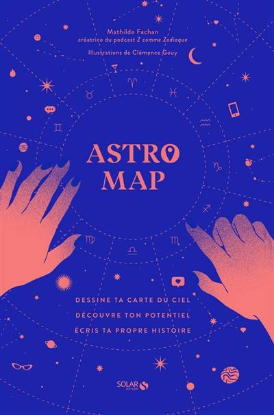 Astro map : dessine ta carte du ciel, découvre ton potentiel, écris ta propre histoire !