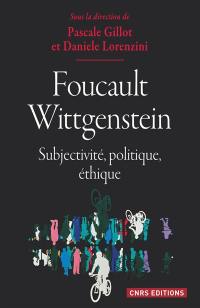 Foucault-Wittgenstein : subjectivité, politique, éthique