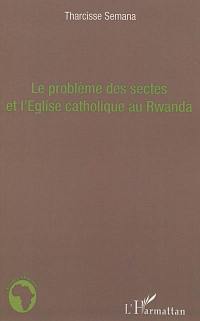 Le problème des sectes et l'Eglise catholique au Rwanda