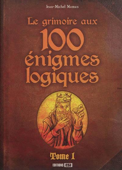 Le grimoire aux 100 énigmes logiques. Vol. 1