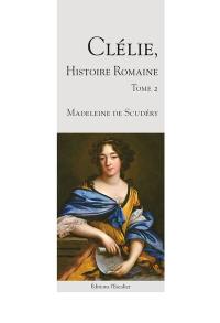 Clélie, histoire romaine : 1660 : texte intégral. Vol. 2