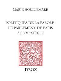 Politiques de la parole : le parlement de Paris au XVIe siècle