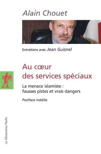 Au coeur des services spéciaux : la menace islamiste, fausses pistes et vrais dangers : entretiens avec Jean Guisnel