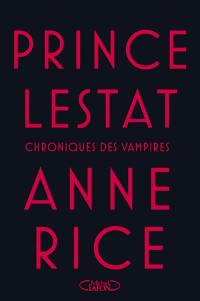Les chroniques des vampires. Prince Lestat