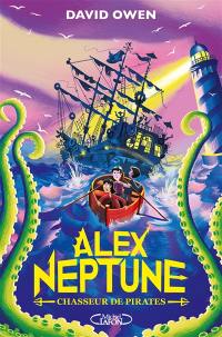 Alex Neptune. Vol. 2. Chasseur de pirates