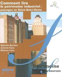 Comment lire le patrimoine industriel : paysages en Seine-Saint-Denis