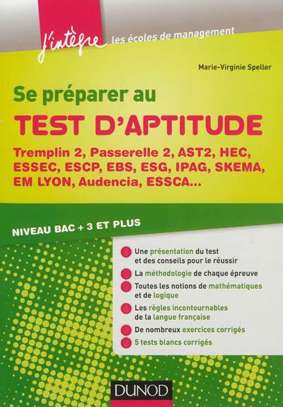 Se préparer au test d'aptitude : Tremplin 2, Passerelle 2, AST2, HEC, ESSEC, ESCP, EBS, IPAG, SKEMA, EM Lyon, Audencia, ESSCA... : niveau bac +3 et plus