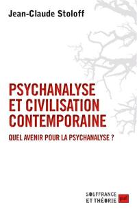 Psychanalyse et civilisation contemporaine : quel avenir pour la psychanalyse ?