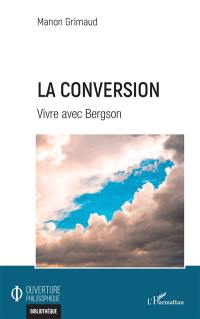 La conversion : vivre avec Bergson