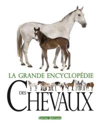 La grande encyclopédie des chevaux : soins, comportement, santé, races