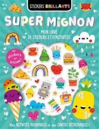 Super mignon : stickers brillants : des activités adorables et des cartes détachables !