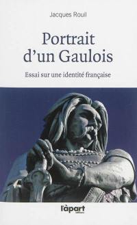 Portrait d'un Gaulois : essai sur une identité française