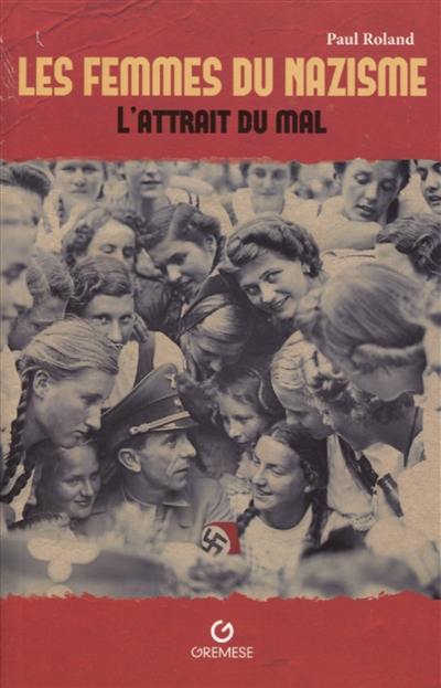 Les femmes du nazisme : l'attrait du mal