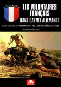 Les volontaires français dans l'armée allemande : de la LVF à la Charlemagne : les derniers témoignages