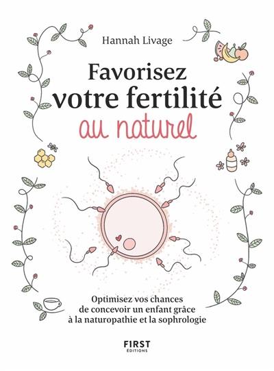 Favorisez votre fertilité au naturel : optimisez vos chances de concevoir un enfant grâce à la naturopathie et la sophrologie